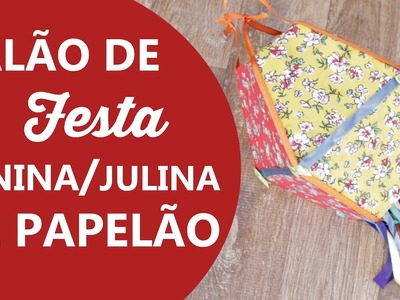 DIY - BALÃO DE FESTA JUNINA. JULINA DE PAPELÃO - Idéias de Reciclagem