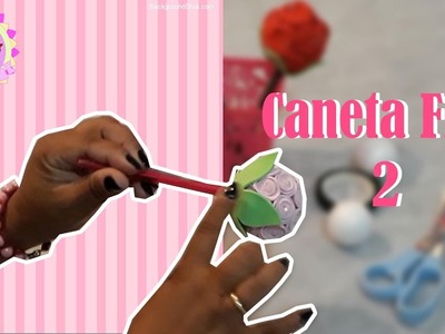 DIY - Como Fazer A Caneta Flor 2 toparia