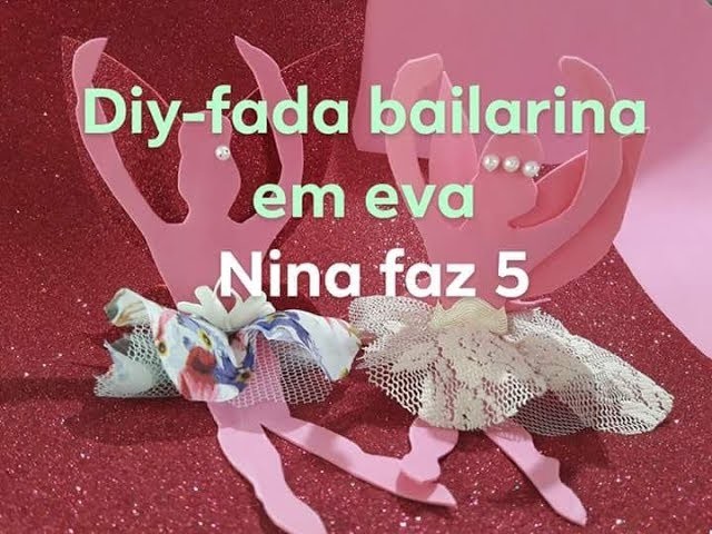 Diy-Fada bailarina em eva.decoração Nina faz 5