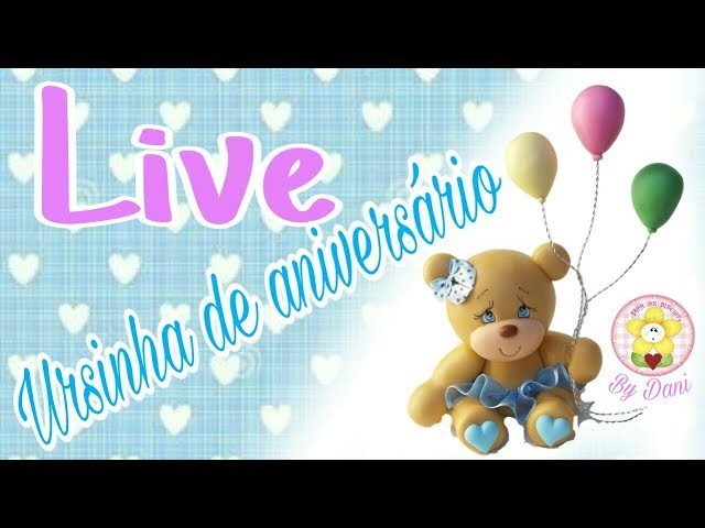 DIY - Live - Ursinha de aniversário -Amor de Biscuit by Dani