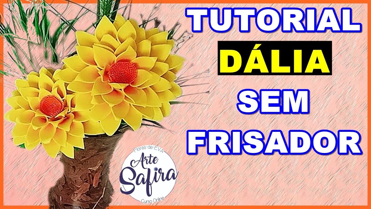 Dália sem frisador: aprenda a fazer essa linda flor de e.v.a no canal Arte Safira