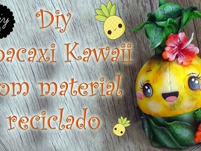 Diy - Abacaxi Kawaii de biscuit e Reciclagem