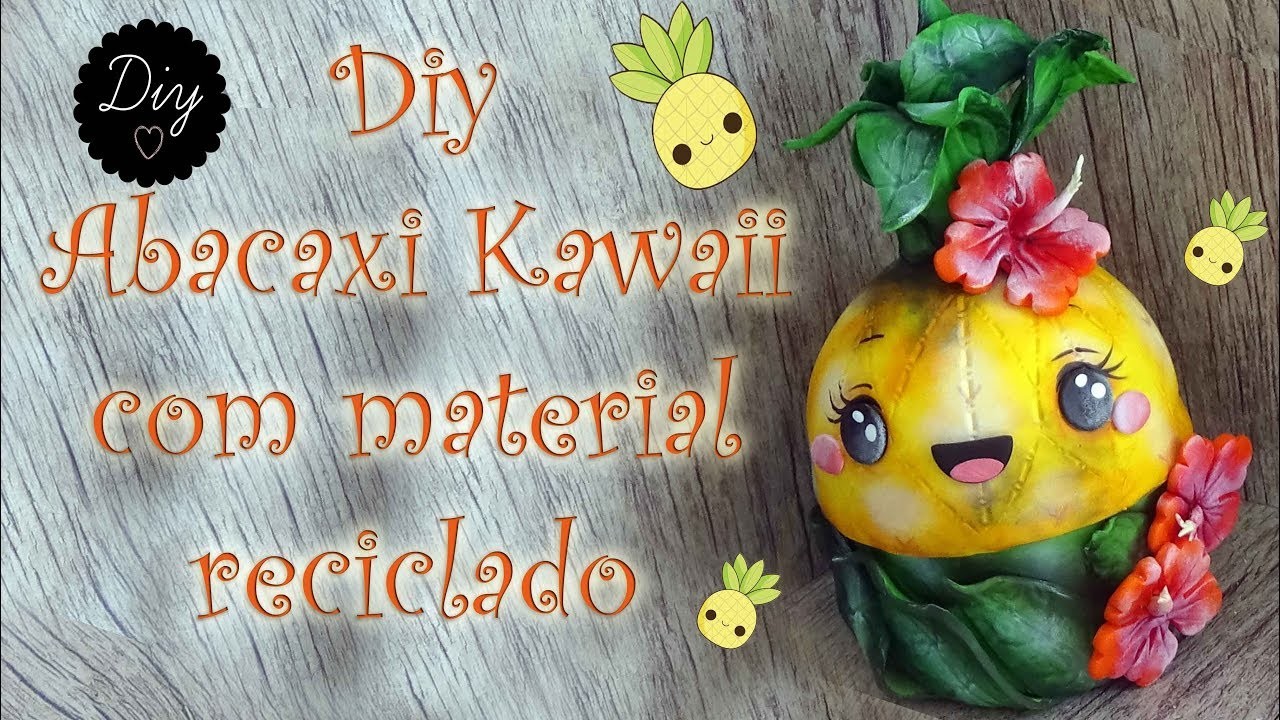 Diy - Abacaxi Kawaii de biscuit e Reciclagem