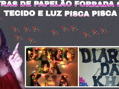 DIY: Letras de Papelão Forrada com Tecido e luz  Pisca Pisca