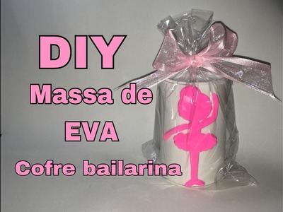 DIY Massa de EVA - Cofrinho bailarina - Neuma Gonçalves