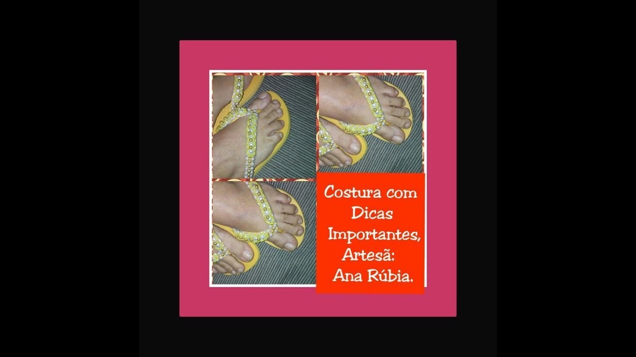 Havaianas Bordadas:Costura e dicas Vejam e Confiram,Diy Ana Rúbia pra VOCÊ!