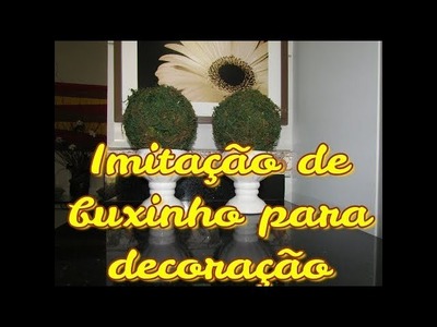 Imitação de buxinho pra decoração