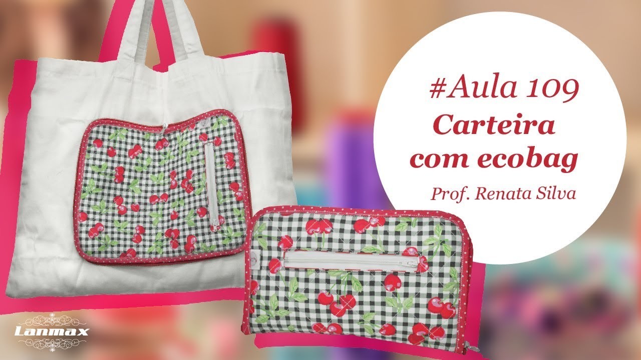 Patch & Arte com Lanmax - #aula109 - Carteira com ecobag embutida