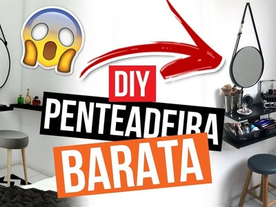 PENTEADEIRA barata com Espelho ADNET - DIY - Mariana Emerim