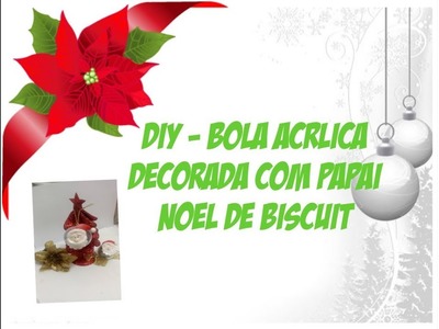 DIY- Como decorar bola acrílica com Papai Noel de Biscuit
