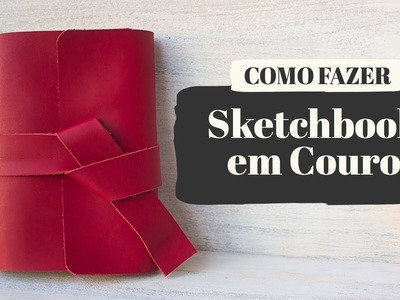 Como fazer um Sketchbook em Couro | Dani Barbara