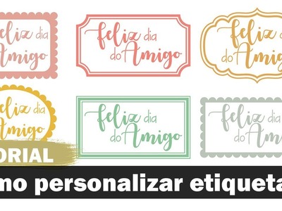 Como personalizar etiquetas (Dia do Amigo)