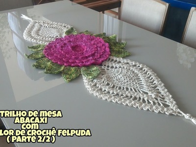 Trilho de mesa abacaxi com mega flor de crochê felpuda ( Parte 2.2 )