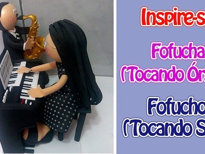 Fofucha (Tocando Órgão) e Fofucho (Tocando Sax) - Inspire-se | Criatividades da Dê