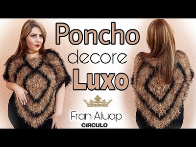 Poncho Decore LUXO - Artesã Fran Aluap
