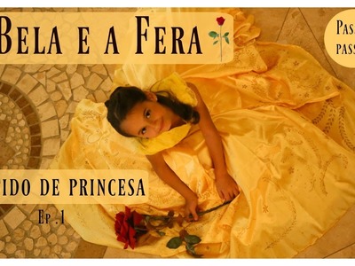A bela e a fera - Parte 1- Vestido Princesa Bella. Beauty and the beast.