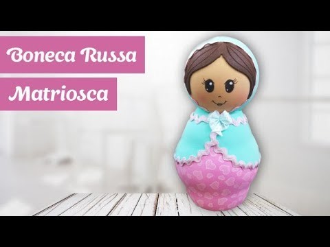 Como fazer uma matriosca, a boneca russa, em E.V.A. 3D | Aline Sagrillo