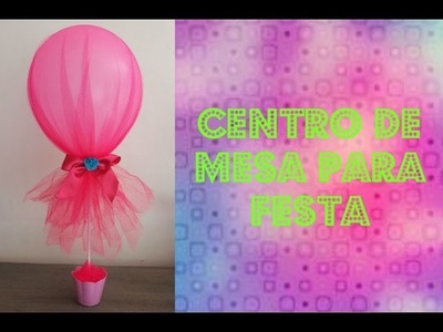 DIY- Centro de mesa com balão para Festa aniversário , chá de bebê, 15 anos