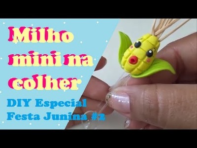 Especial festa junina #2 - Milho mini na colher - por Patrícia Candy Tutoriais