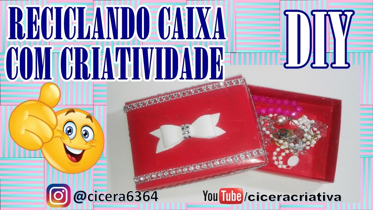 DIY | RECICLANDO CAIXA | PORTA BIJUTERIA | CRIATIVIDADE COM CAIXA | CICERA CRIATIVA