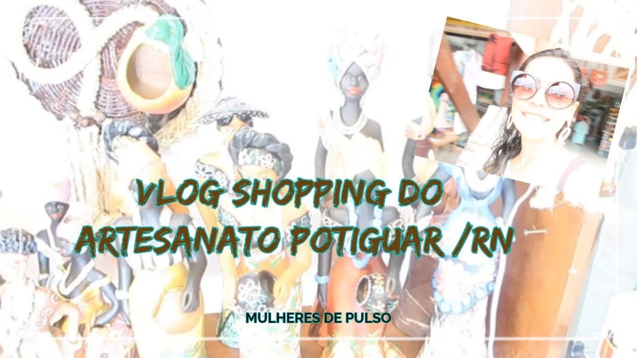 VLOG SHOPPING DO ARTESANATO POTIGUAR. RN