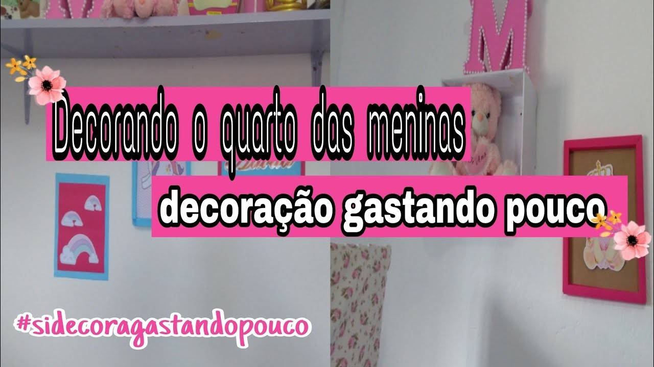 DECORANDO O QUARTO DAS MENINAS.DECORAÇÃO GASTANDO POUCO #sidecoragastandopouco
