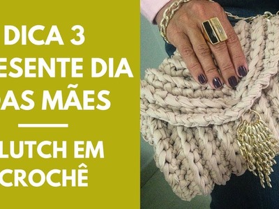DICA 3 - Presente de dia das mães - Clutches em Crochê