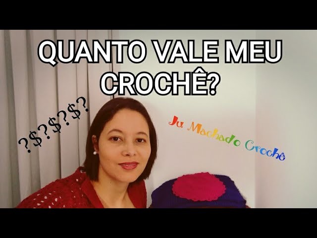 DESCUBRA QUANTO VALE SEU CROCHÊ - Ju Machado Crochê