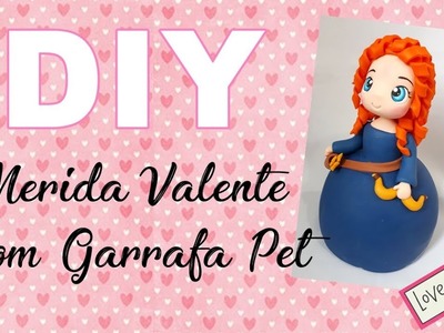 #DIY Mérida Valente com Garrafa Pet #reciclagem #biscuit #princesas