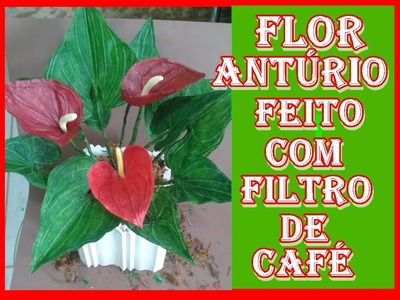 Flores feito com filtro de cafe- anturio