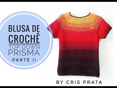 Como fazer blusa de crochê Top Down Prisma by Cris Prata parte II