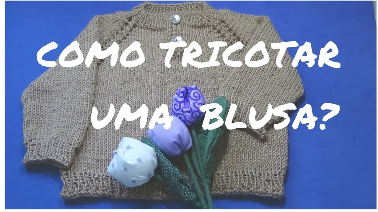 Como tricotar uma blusa de tricô - Parte 2 {Tricota Curitiba}