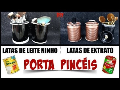 DIY - PORTA PINCÉIS COM LATAS DE LEITE NINHO E EXTRATO