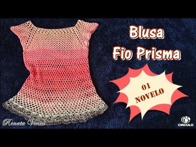 Blusa super fácil em croche Fio Prisma - Renata Vieira