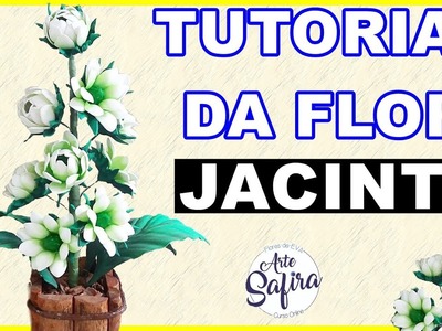 Jacinto: aprenda a fazer essa linda flor de e.v.a no canal Arte Safira