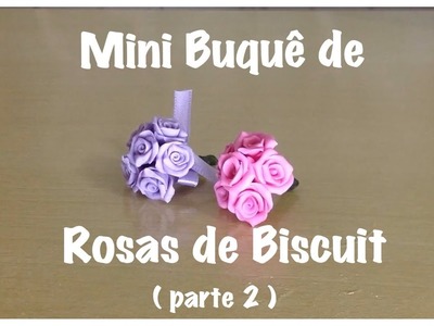 Mini Buquê de Rosas de Biscuit ( parte 2 ) - Dicas B e K artes