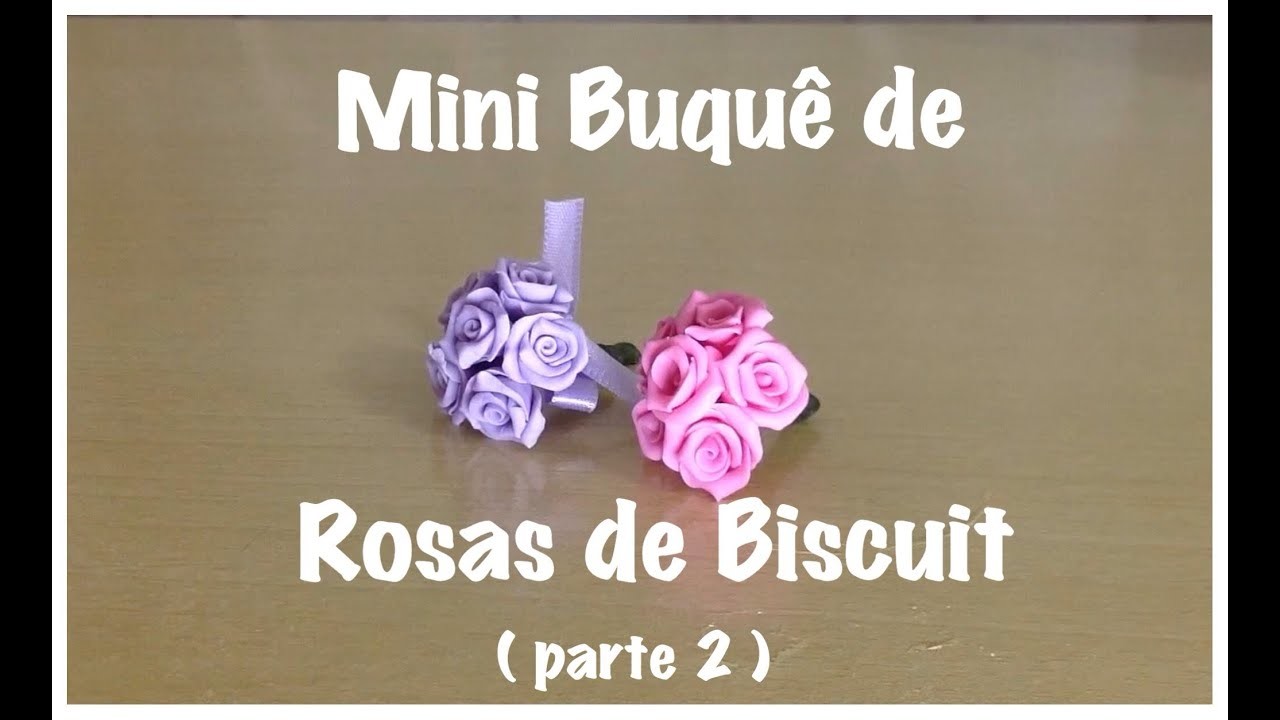 Mini Buquê de Rosas de Biscuit ( parte 2 ) - Dicas B e K artes