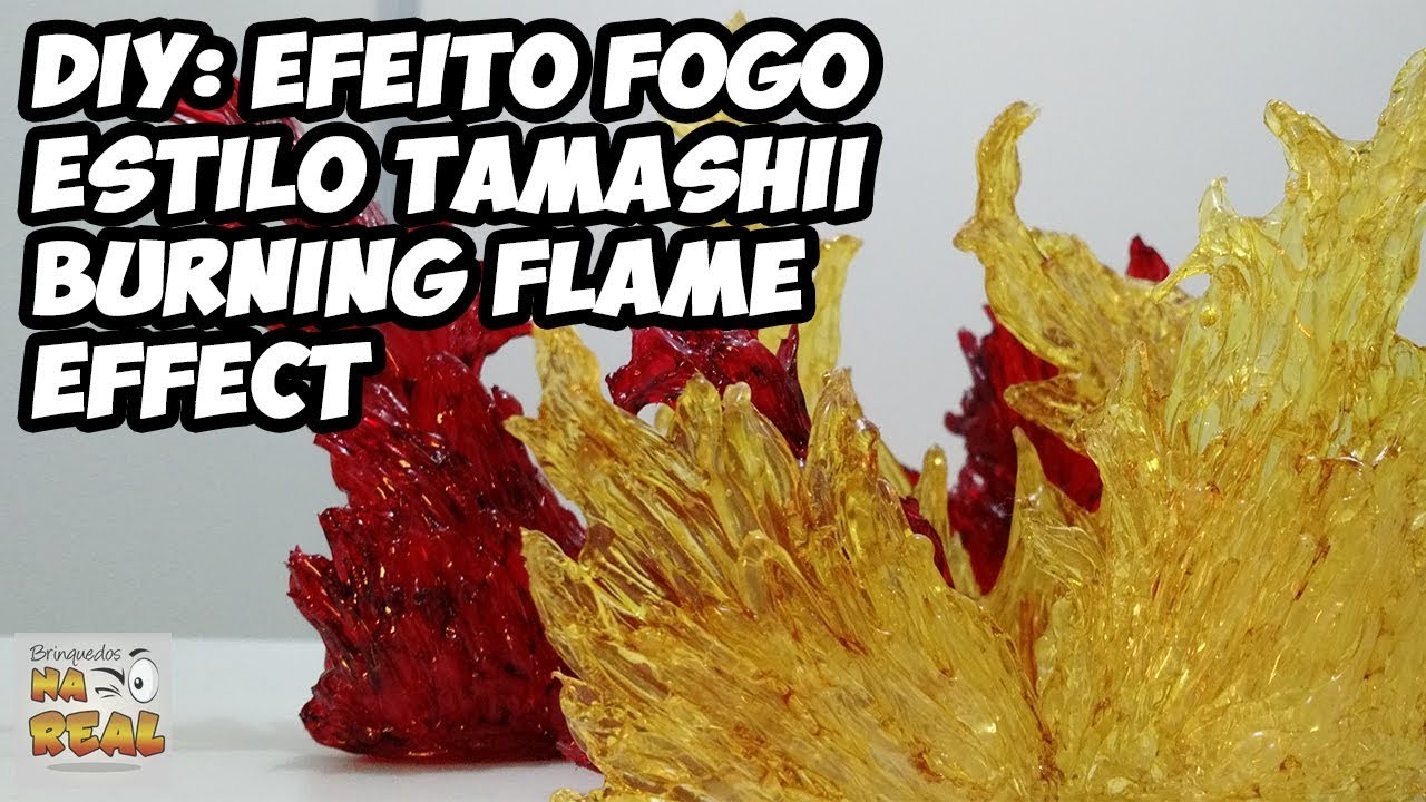 DIY #28: Tamashii Burning Flame Effect - Efeito Fogo - Faça você mesmo - tutorial