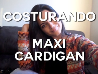 Costurando Maxi Cardigan