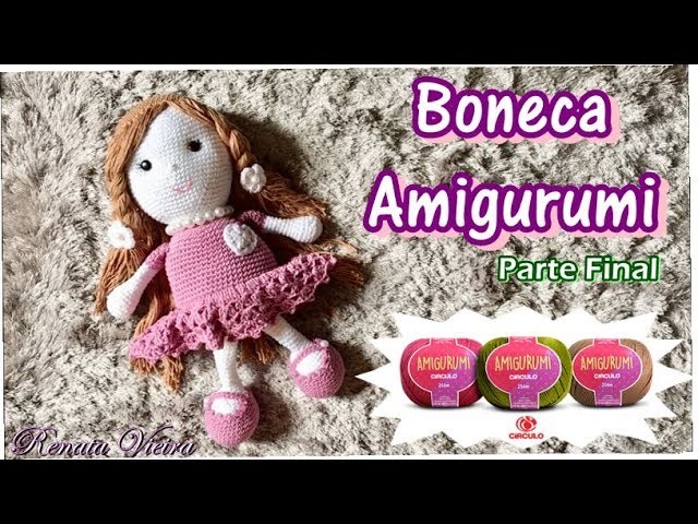 AMIGURUMI Bonequinha Anne PARTE 3 - FINAL - Renata Vieira