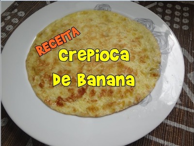 RECEITA - CREPIOCA DE BANANA