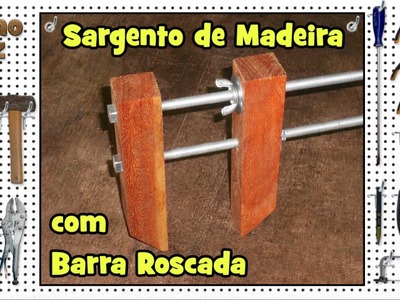 Sargento de Madeira com Barra Roscada #1 • Grampo Marcenaria • Como Fiz