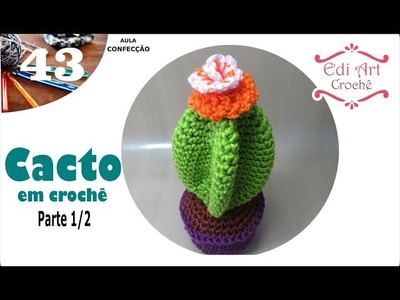 Cacto ou cactus crochet parte 1.2| Edi Art Crochê
